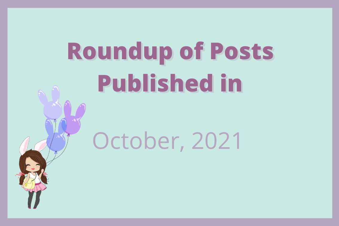 Round Up Of All Posts From October, 2021