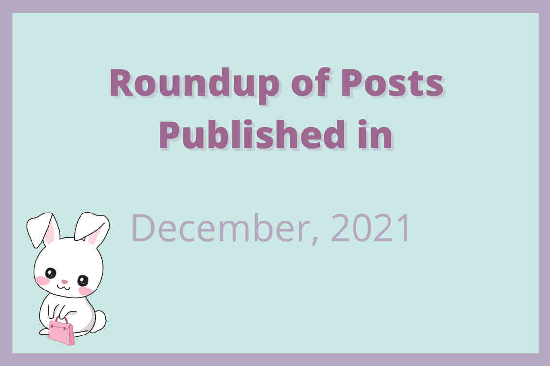 Round Up Of All Posts From December, 2021